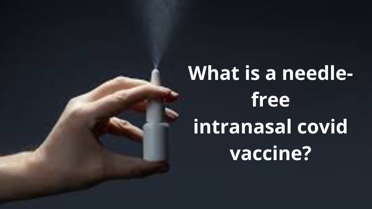 What is a needle-free intranasal Covid vaccine